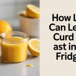 How Long Can Lemon Curd Last in the Fridge?